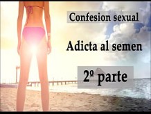 Confesión sexual Adicta al semen 2. Audio en español.