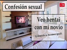 Veo hentai y hago lo mismo con mi novio. Audio español.