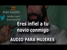 Eres infiel a tu novio conmigo - Audio para MUJERES - Interactivo - Voz de hombre - España - ASMR