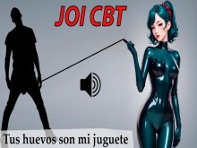 JOI CBT Roleplay en español. Nivel extremo. Divierteme con tus huevos.