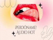 Perdon! (audio hot con earlicking y gemidos) (hot audio in spanish)